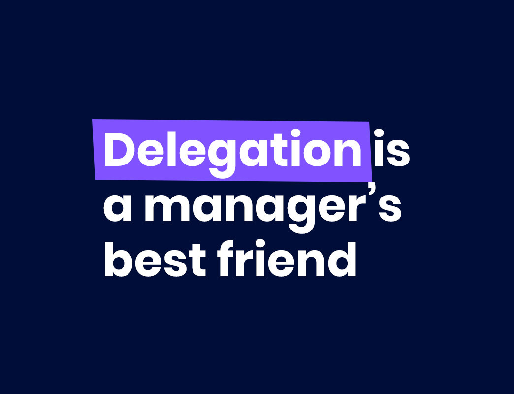 Delegation is a managers best friend