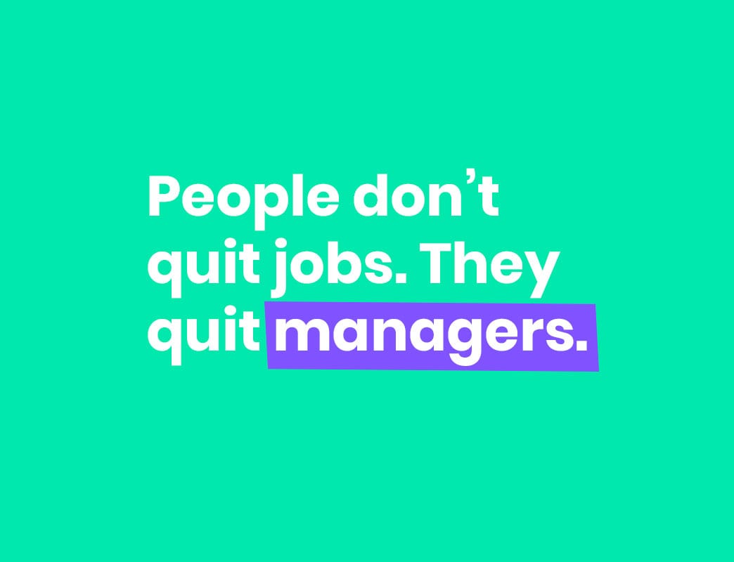 People don't quit jobs they quit managers