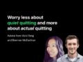 worry less about quiet quitting and more about actual quitting