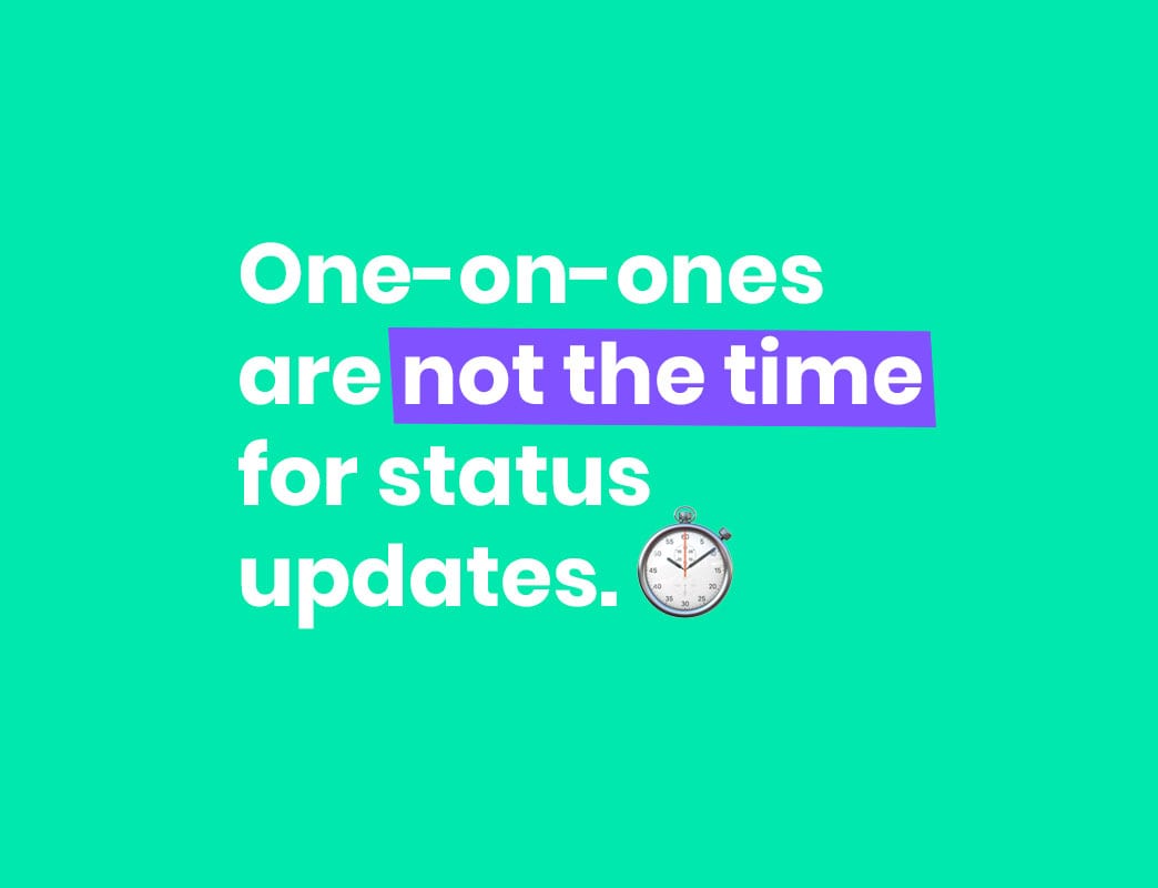 one-on-ones are not the time for status updates